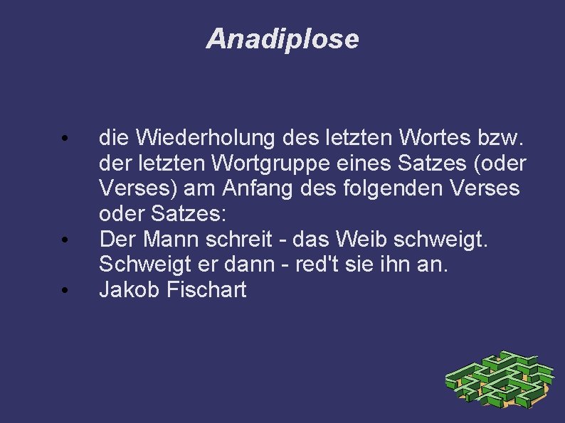 Anadiplose • • • die Wiederholung des letzten Wortes bzw. der letzten Wortgruppe eines