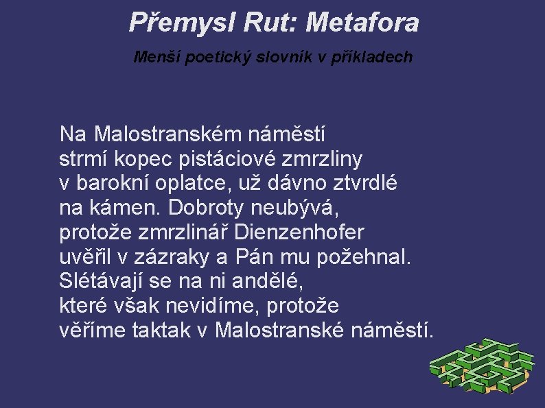 Přemysl Rut: Metafora Menší poetický slovník v příkladech Na Malostranském náměstí strmí kopec pistáciové