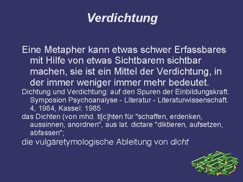 Verdichtung Eine Metapher kann etwas schwer Erfassbares mit Hilfe von etwas Sichtbarem sichtbar machen,