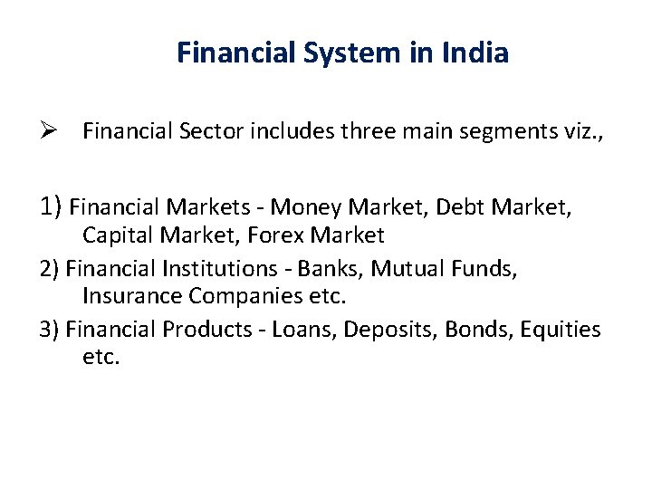 Financial System in India Ø Financial Sector includes three main segments viz. , 1)