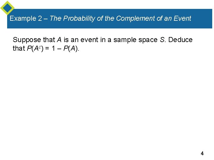 Example 2 – The Probability of the Complement of an Event Suppose that A
