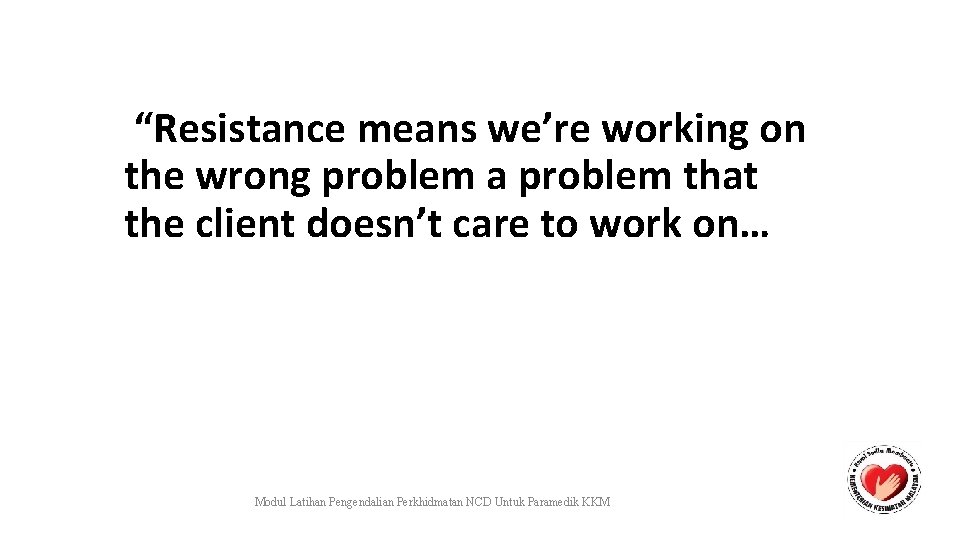 “Resistance means we’re working on the wrong problem a problem that the client doesn’t