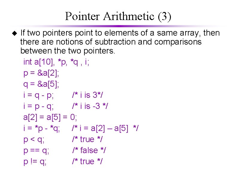 Pointer Arithmetic (3) u If two pointers point to elements of a same array,
