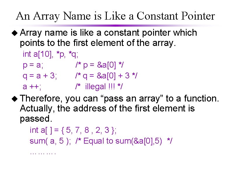 An Array Name is Like a Constant Pointer u Array name is like a