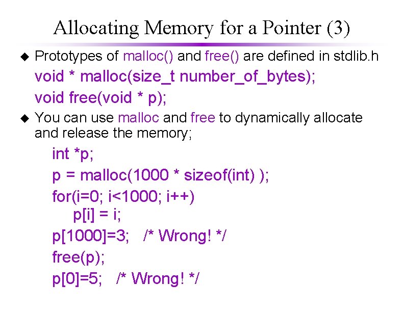 Allocating Memory for a Pointer (3) u Prototypes of malloc() and free() are defined
