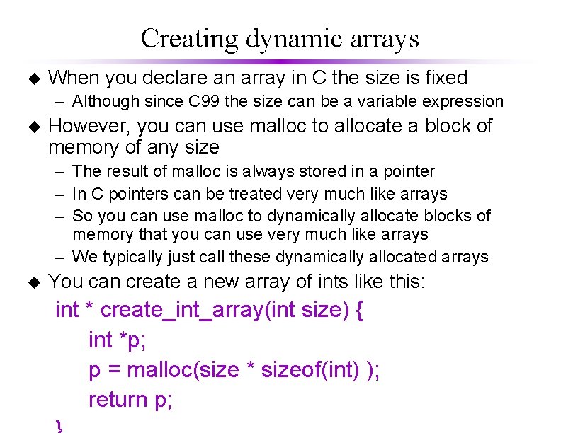 Creating dynamic arrays u When you declare an array in C the size is