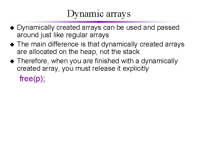 Dynamic arrays u u u Dynamically created arrays can be used and passed around