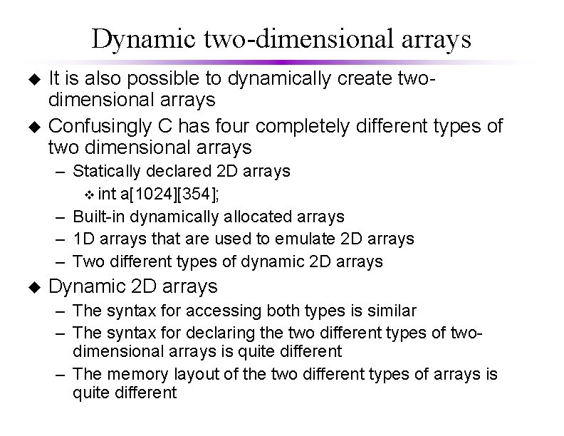 Dynamic two-dimensional arrays u u It is also possible to dynamically create twodimensional arrays