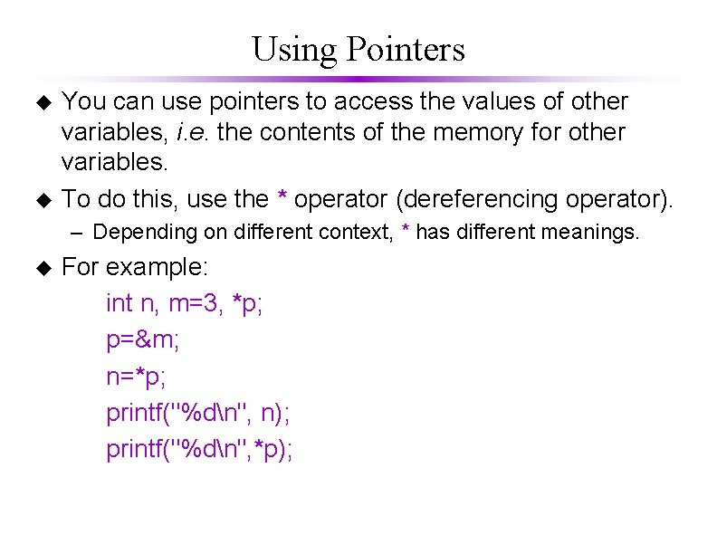 Using Pointers u u You can use pointers to access the values of other