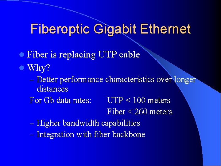 Fiberoptic Gigabit Ethernet l Fiber is replacing UTP cable l Why? – Better performance