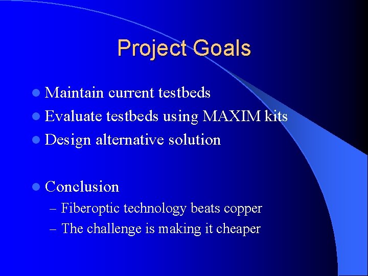 Project Goals l Maintain current testbeds l Evaluate testbeds using MAXIM kits l Design