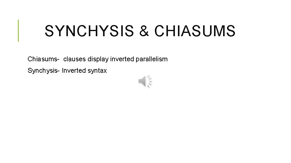 SYNCHYSIS & CHIASUMS Chiasums- clauses display inverted parallelism Synchysis- Inverted syntax 