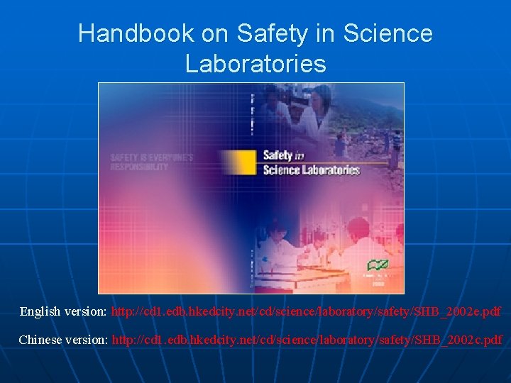 Handbook on Safety in Science Laboratories English version: http: //cd 1. edb. hkedcity. net/cd/science/laboratory/safety/SHB_2002