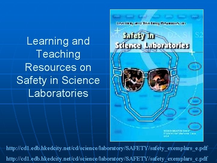 Learning and Teaching Resources on Safety in Science Laboratories http: //cd 1. edb. hkedcity.