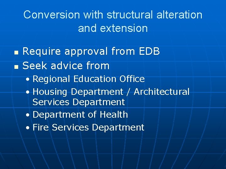 Conversion with structural alteration and extension n n Require approval from EDB Seek advice