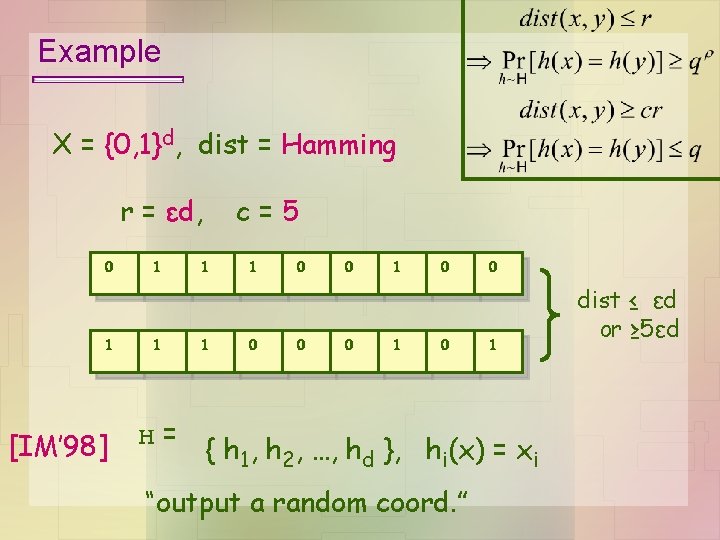 Example X = {0, 1}d, dist = Hamming r = εd, c=5 0 1 Example X = {0, 1}d, dist = Hamming r = εd, c=5 0 1