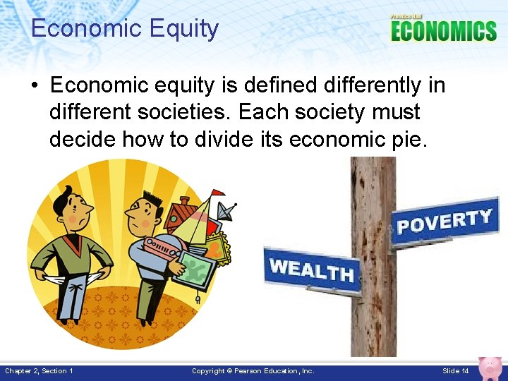 Economic Equity • Economic equity is defined differently in different societies. Each society must