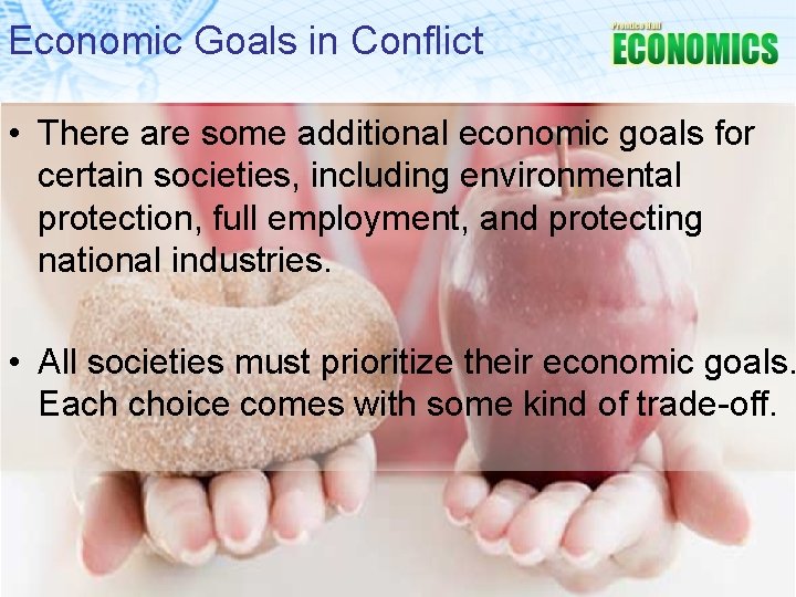 Economic Goals in Conflict • There are some additional economic goals for certain societies,