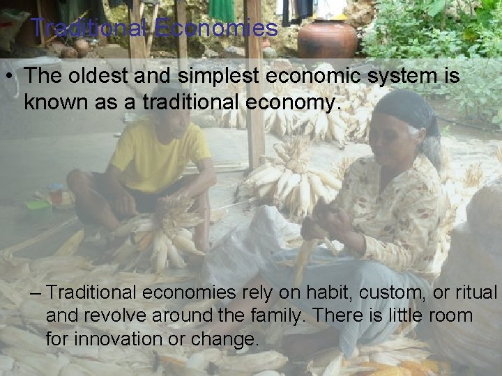 Traditional Economies • The oldest and simplest economic system is known as a traditional