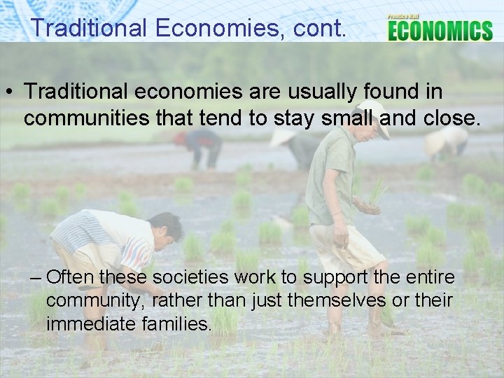 Traditional Economies, cont. • Traditional economies are usually found in communities that tend to