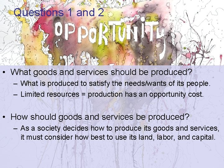 Questions 1 and 2 • What goods and services should be produced? – What