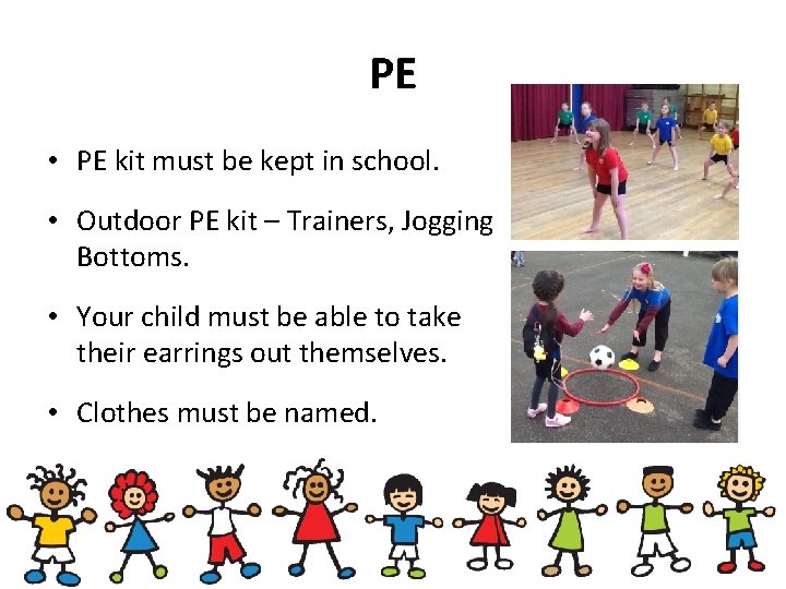 PE • PE kit must be kept in school. • Outdoor PE kit –