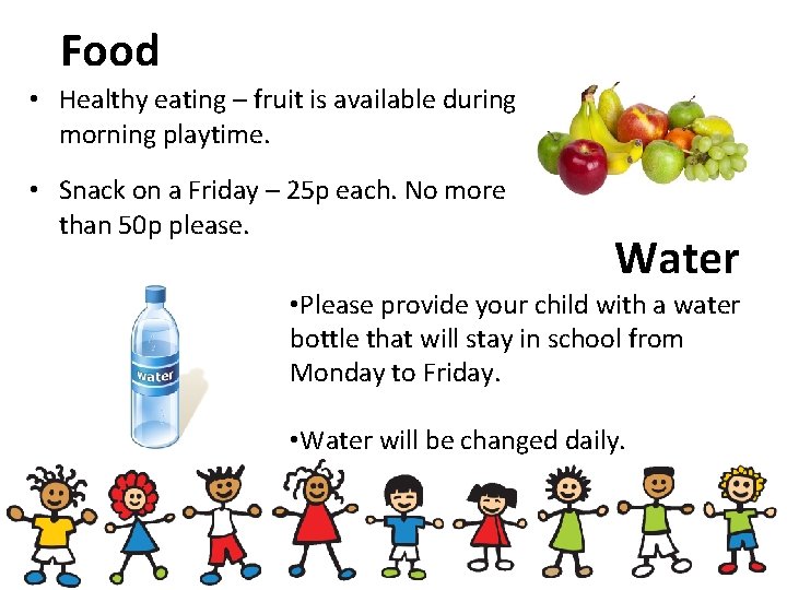 Food • Healthy eating – fruit is available during morning playtime. • Snack on