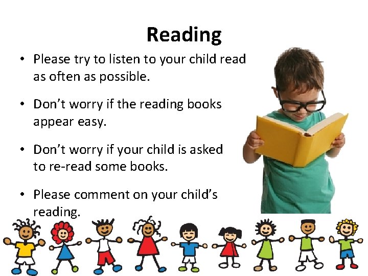 Reading • Please try to listen to your child read as often as possible.