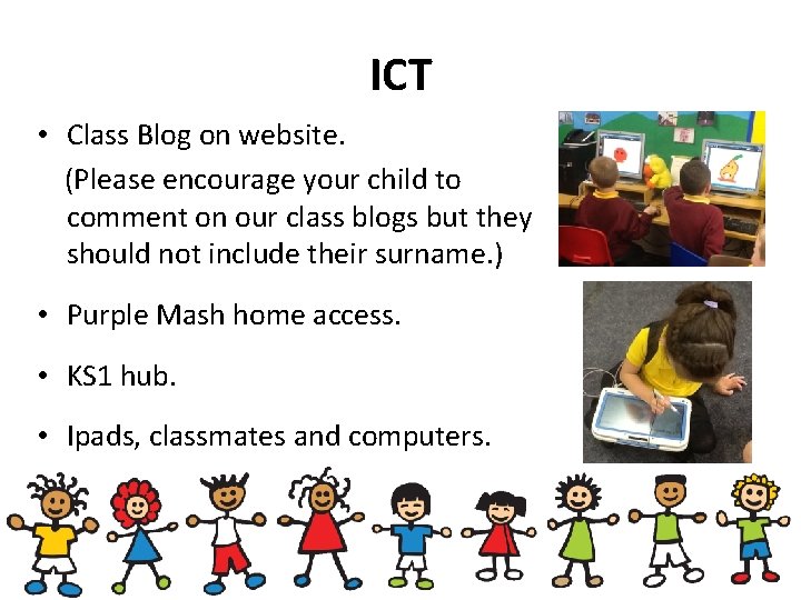 ICT • Class Blog on website. (Please encourage your child to comment on our