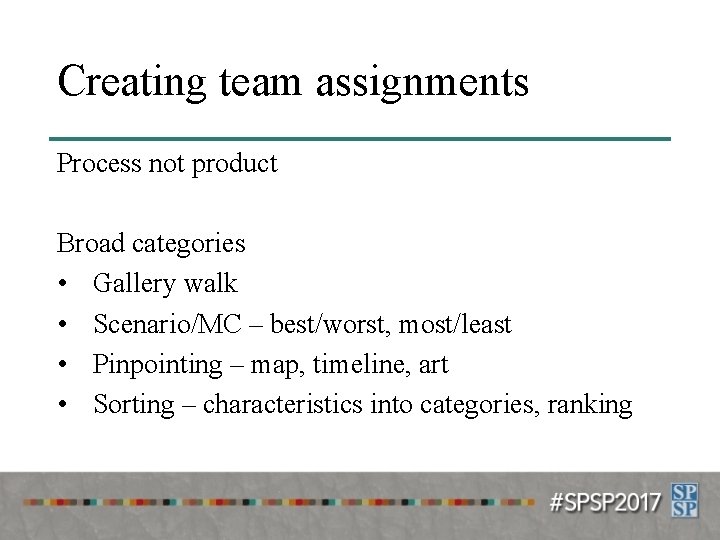 Creating team assignments Process not product Broad categories • Gallery walk • Scenario/MC –