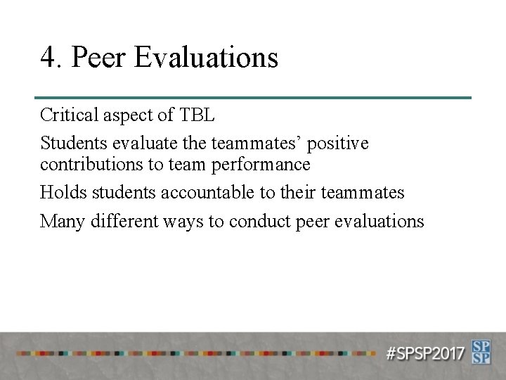 4. Peer Evaluations Critical aspect of TBL Students evaluate the teammates’ positive contributions to