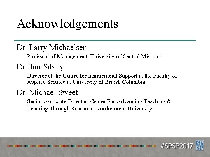 Acknowledgements Dr. Larry Michaelsen Professor of Management, University of Central Missouri Dr. Jim Sibley