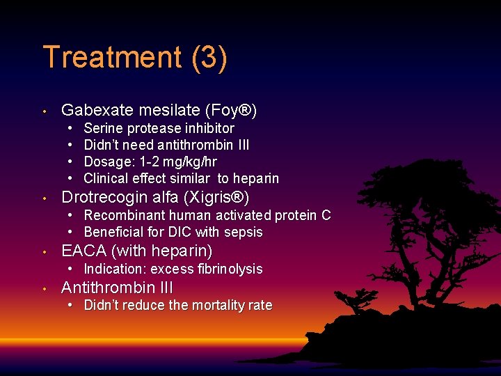 Treatment (3) • Gabexate mesilate (Foy®) • • • Drotrecogin alfa (Xigris®) • •