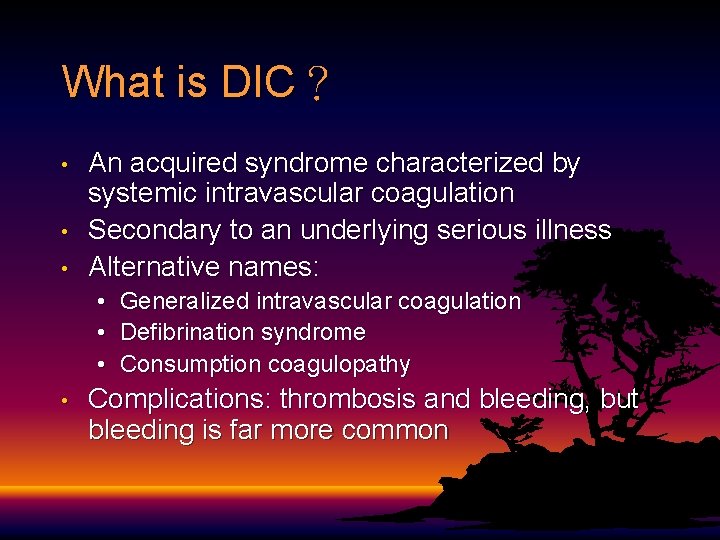 What is DIC？ • • • An acquired syndrome characterized by systemic intravascular coagulation