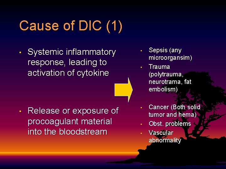 Cause of DIC (1) • • Systemic inflammatory response, leading to activation of cytokine