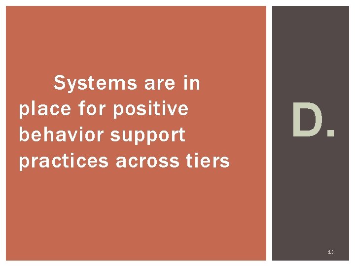 Systems are in place for positive behavior support practices across tiers D. 13 