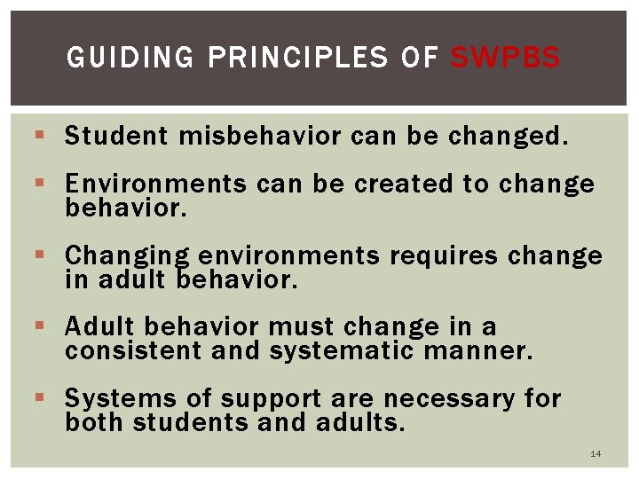 GUIDING PRINCIPLES OF SWPBS § Student misbehavior can be changed. § Environments can be