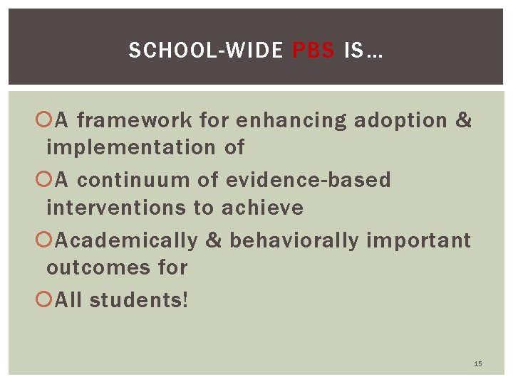 SCHOOL-WIDE PBS IS… A framework for enhancing adoption & implementation of A continuum of