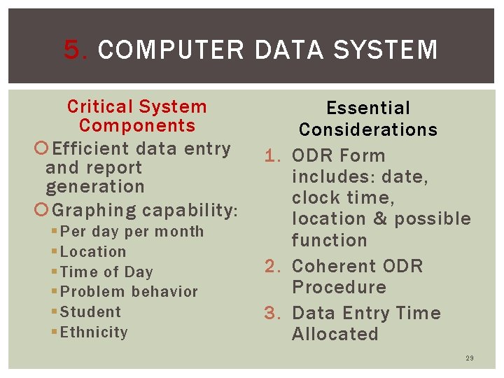 5. COMPUTER DATA SYSTEM Critical System Components Efficient data entry and report generation Graphing