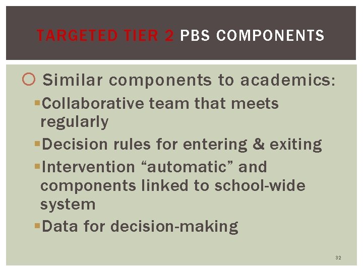 TARGETED TIER 2 PBS COMPONENTS Similar components to academics: §Collaborative team that meets regularly