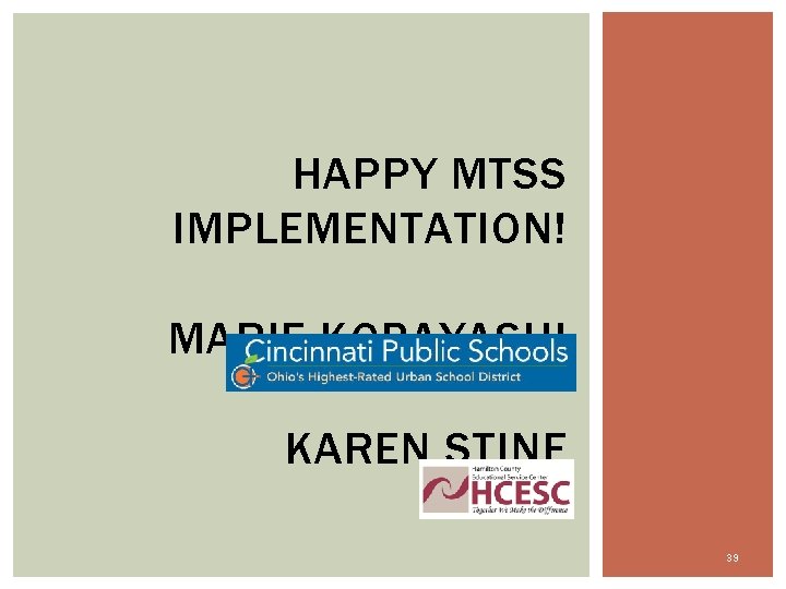 HAPPY MTSS IMPLEMENTATION! MARIE KOBAYASHI KAREN STINE 39 