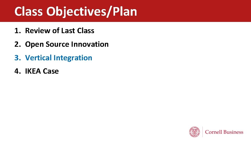 Class Objectives/Plan 1. Review of Last Class 2. Open Source Innovation 3. Vertical Integration