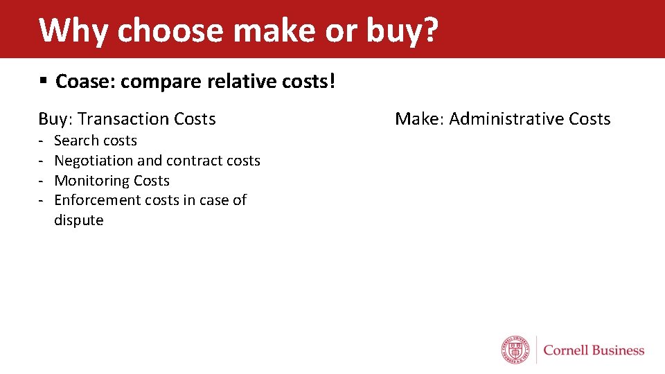 Why choose make or buy? § Coase: compare relative costs! Buy: Transaction Costs -