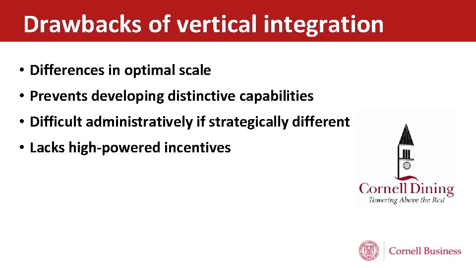 Drawbacks of vertical integration • Differences in optimal scale • Prevents developing distinctive capabilities