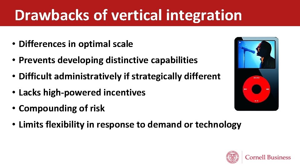Drawbacks of vertical integration • Differences in optimal scale • Prevents developing distinctive capabilities