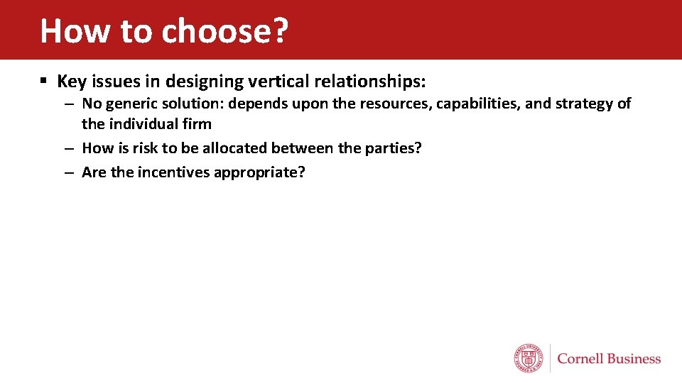 How to choose? § Key issues in designing vertical relationships: – No generic solution: