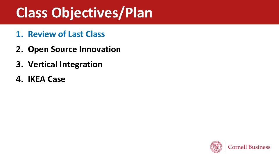 Class Objectives/Plan 1. Review of Last Class 2. Open Source Innovation 3. Vertical Integration