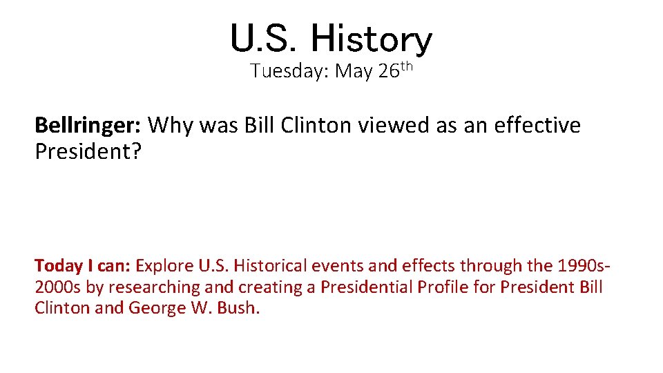 U. S. History Tuesday: May 26 th Bellringer: Why was Bill Clinton viewed as