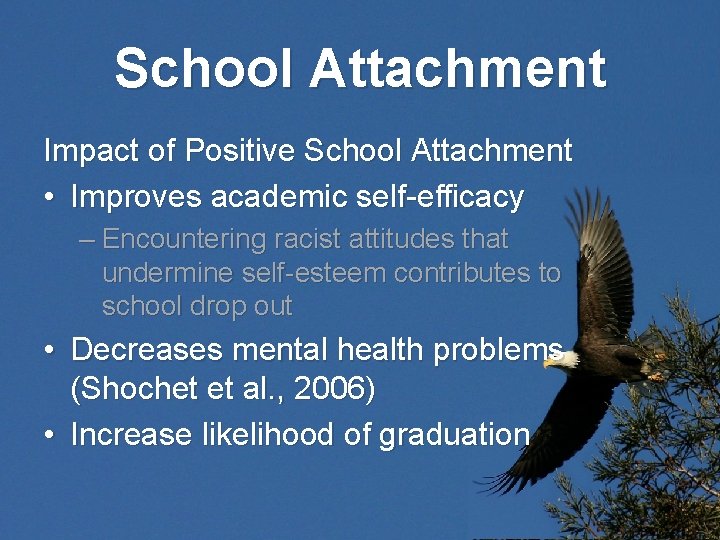 School Attachment Impact of Positive School Attachment • Improves academic self-efficacy – Encountering racist