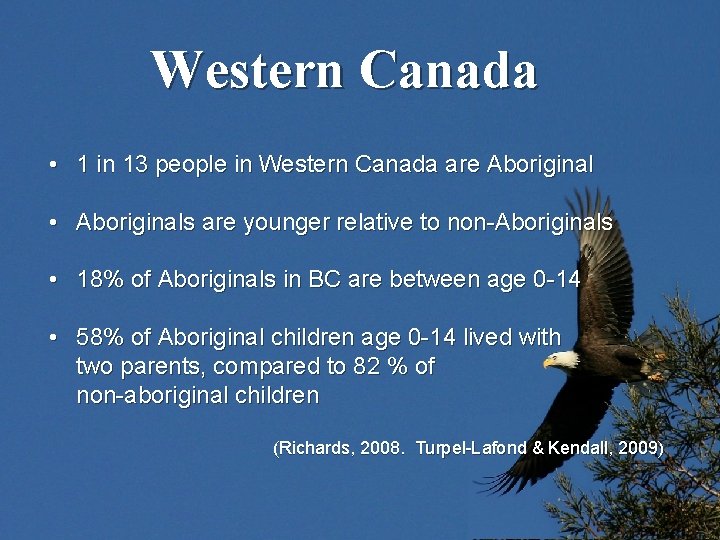 Western Canada • 1 in 13 people in Western Canada are Aboriginal • Aboriginals